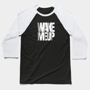wake me up t-shirt Baseball T-Shirt